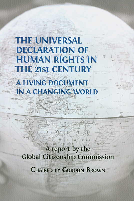 Universal Declaration of Human Rights in the 21st century :a living document in a changing world /a report by the Global Citizenship Commission ; edited by Gordon Brown