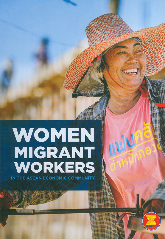 Women migrant workers in the Asean economic community/The ASEAN Secretariat Jakarta