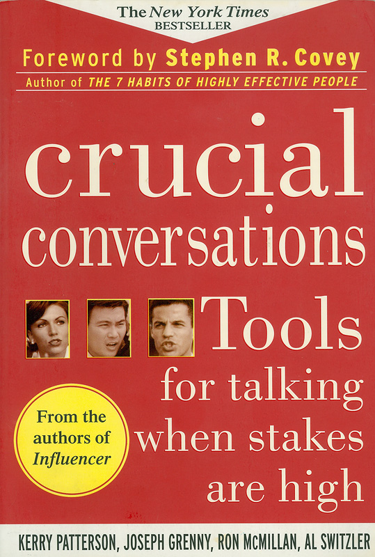 Crucial conversations :tools for talking when stakes are high /Kerry Patterson ... [et al.].