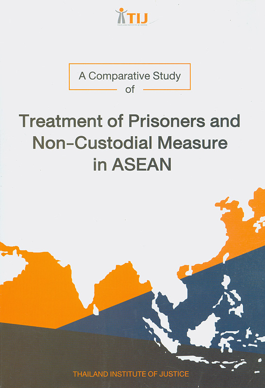 comparative study of treatment of prisoners and non-custodial Measures in ASEAN/Thitiya Petmunee, Uruya Krissanajinda, Chartrapee Kanthason, Aekkamol Luadlai