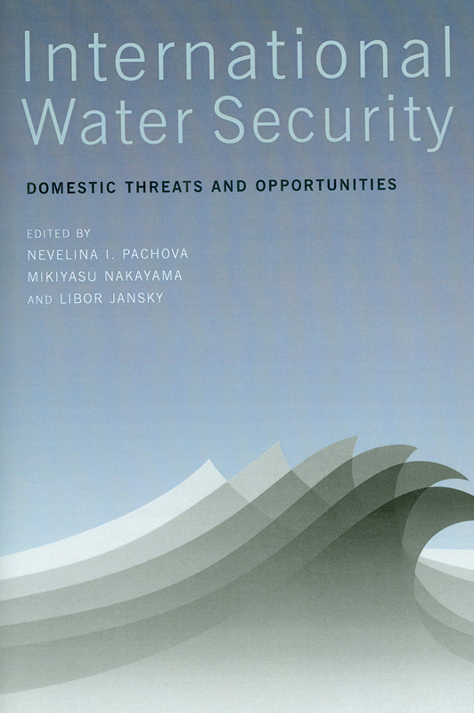 International water security :domestic threats and opportunities /edited by Nevelina I. Pachova, Mikiyasu Nakayama and Libor Jansky