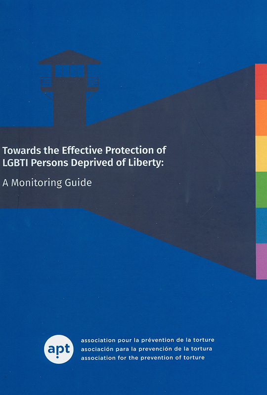Towards the effective protection of LGBTI persons deprived of liberty :a monitoring guide /APT, Association for the Prevention of Torture
