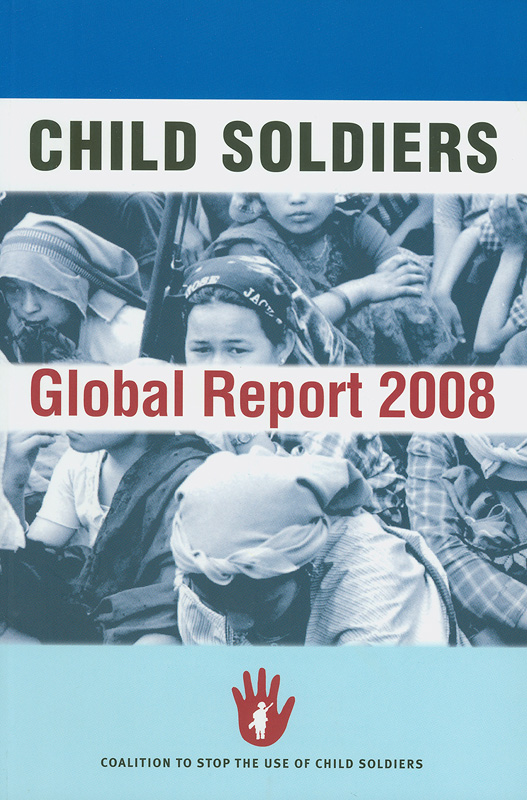Child soldiers :global report 2008 /Coalition to Stop the Use of Child Soldiers