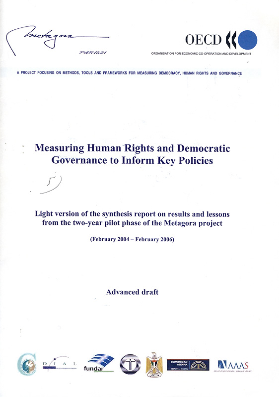 Measuring human rights and democratic governance to inform key policies:Light version of the synthesis report on results and lessons from the two-year pilot phase of the Metagora project (February 2004 - February 2006) Advanced draft/Organisation for Economic Cooperation and Development (OECD)