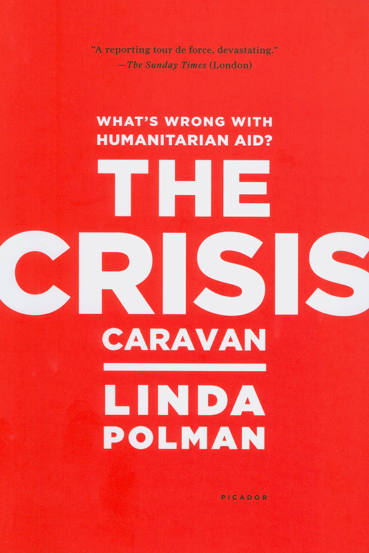 crisis caravan :what's wrong with humanitarian aid? /Linda Polman ; translated by Liz Waters
