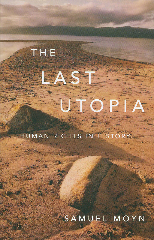 last utopia :human rights in history /Samuel Moyn||Human rights in history