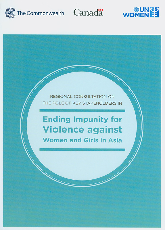 Regional consultation on the role of key stakeholders in ending impunity for violence against women and girls in Asia / Emma Day