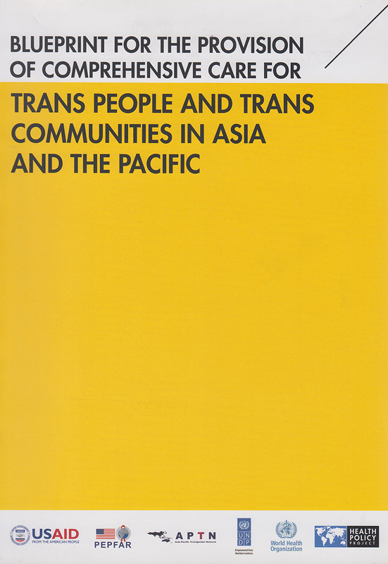 Blueprint for the provision of comprehensive care for trans people and trans communities in Asia and the Pacific/Health Policy Project