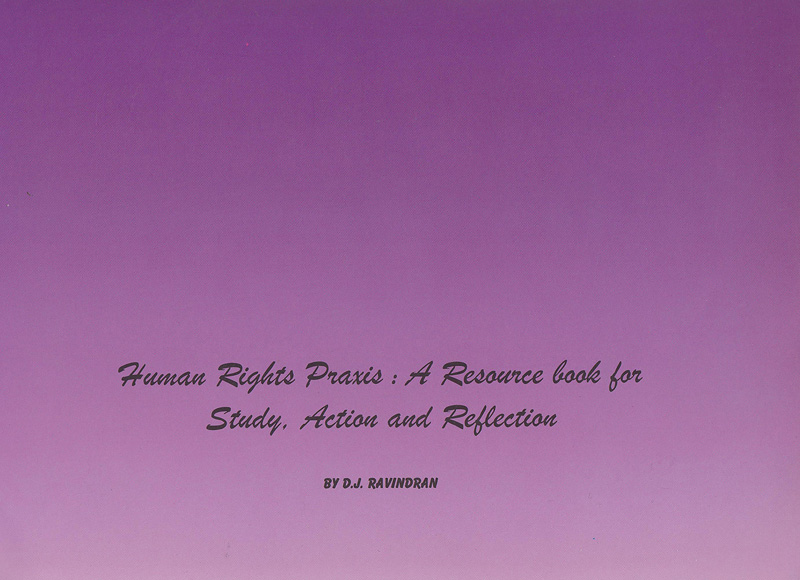 Human rights praxis :a resource book for study, action and reflection /by D. J. Ravindran