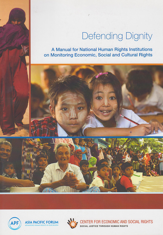 Defending dignity :A Manual for National Human Rights Institutions on Monitoring Economic, Social and Cultural Rights /Asia Pacific Forum of National Human Rights Institutions ; Center for Economic and Social Rights