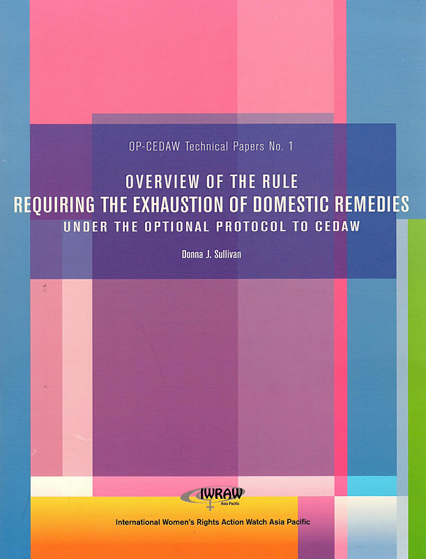 Overview of the rule requiring the exhaustion of domestic remedies under the optional protocol to CEDAW /Donna J. Sullivan||OP-CEDAW technical papers;no. 1.