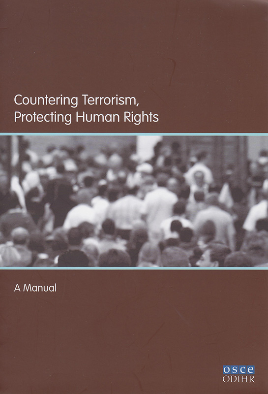 Countering terrorism, protecting human rights :a manual /Jonathan Cooper