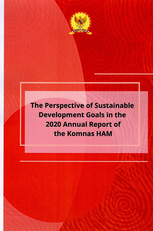 perspective of sustainable development goals in the 2020 Annual Report of the Komnas HAM/Ulya Yasmine Prisandani, Researcher ; Komnas HAM
