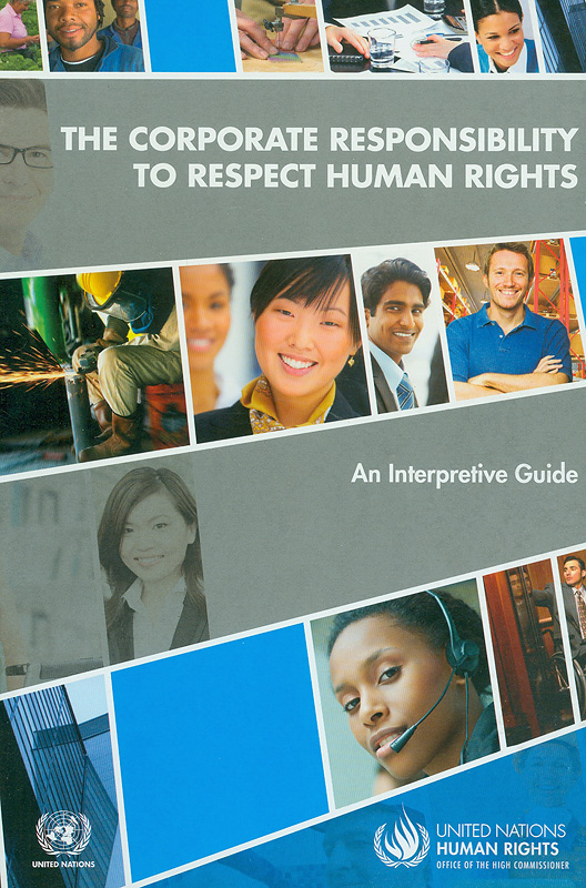 corporate responsibility to respect human rights :an interpretive guide /United Nations Human Rights, Office of the High Commissioner