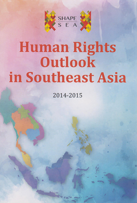 Human rights outlook in Southeast Asia 2014-2015 /editedby Azmi Sharom ... [et al.]