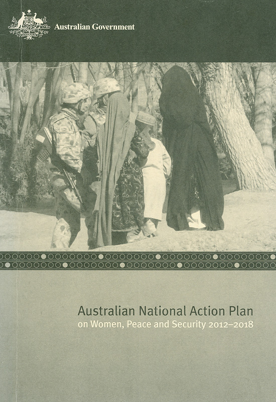 Australian National Action Plan on Women, Peace and Security 2012-2018 /Australian Government Office for Women||Australian NAP on Women, Peace and Security 2012-2018