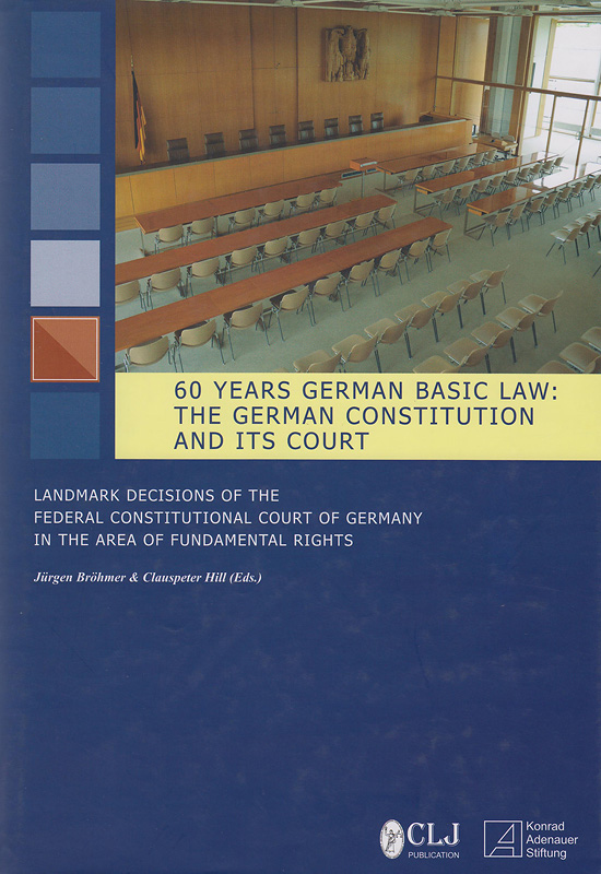 60 years German basic law :the German Constitution and its court - landmark decisions of the Federal Constitutional Court of Germany in the area of fundamental rights /Jurgen Brohme, Clauspeter Hill (eds.) ; edited by Suhainah Wahiduddin||Sixty years German basic law 