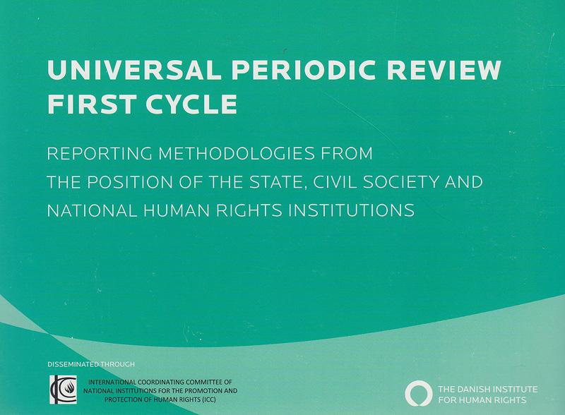 Universal periodic review first cycle :reporting methodologies from the position of the state, civil society and National Human Rights Institutions /Editor, Lis Dhundale and Lisbeth Arne Nordager Thonbo