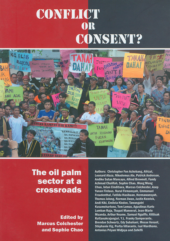Conflict or consent? :the oil palm sector at a crossroads /edited by Marcus Colchester & Sophie Chao