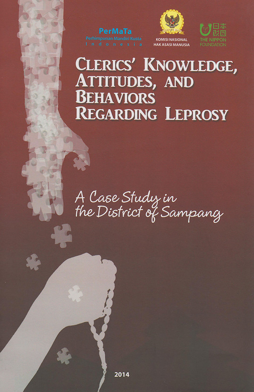 Clerics' knowledge, attitudes, and behaviors regarding leprosy :a case study in the District of Sampang /Dian Andi Nur Aziz, Rusman Widodo, Tito Febismanto