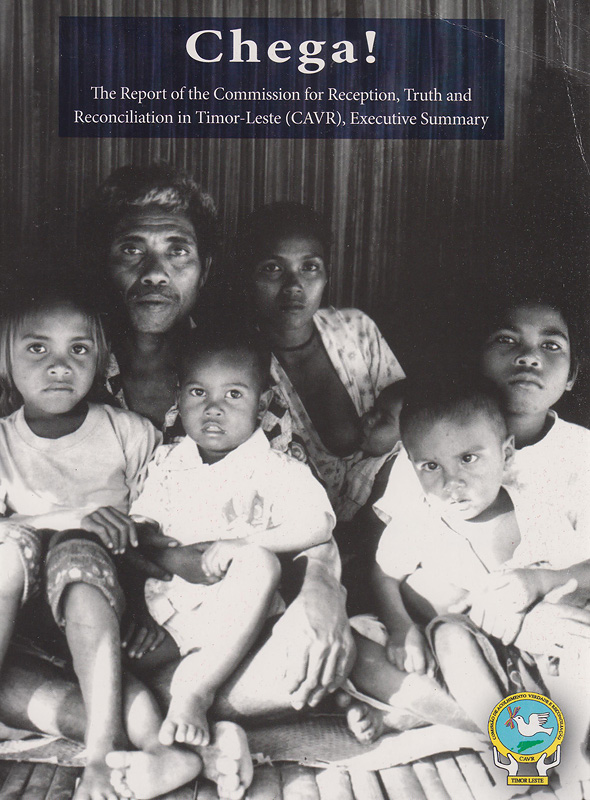 Chega! :the report of the Commission for Reception, Truth and Reconciliation in Timor-Leste, executive Summary/Commission for Reception, Truth and Reconciliation in Timor-Leste (CAVR)