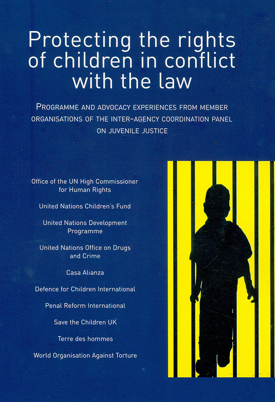 Protecting the rights of children in conflict with the law :programme and advocacy experiences from member organisations of the inter-agency coordination panel on juvenile justice /Office of the High Commissioner for Human Rights ... [et. al.]