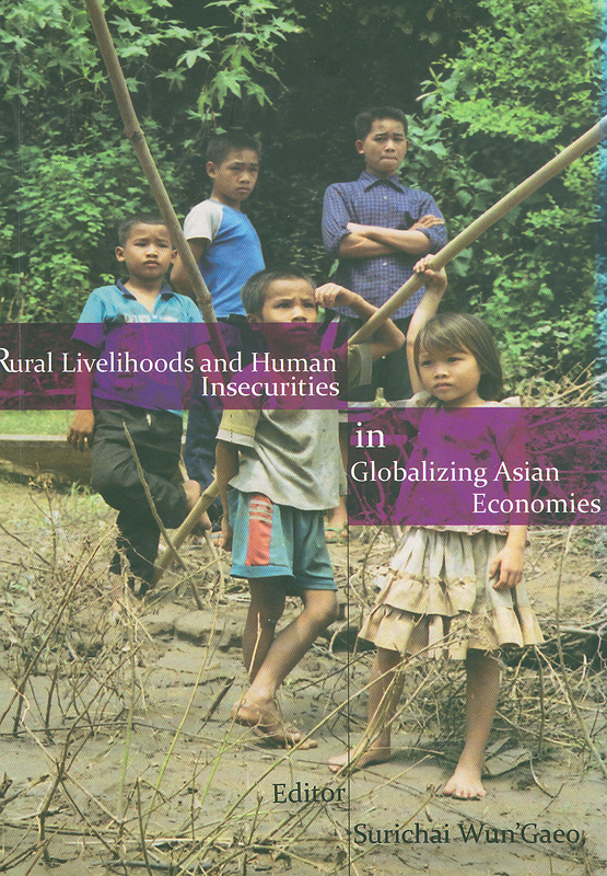 Rural livelihoods and human insecurities in globalizing Asian economies/editor Surichai Wun'Gaeo