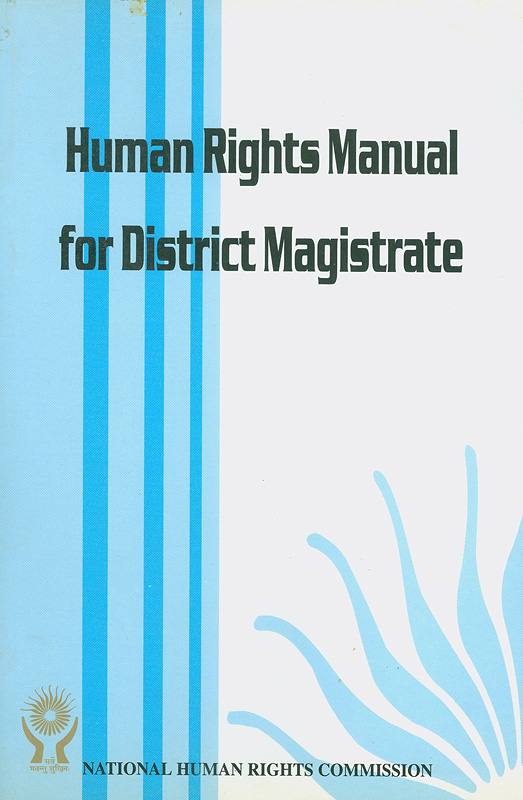 Human rights manual for district magistrate /National Human Rights Commission