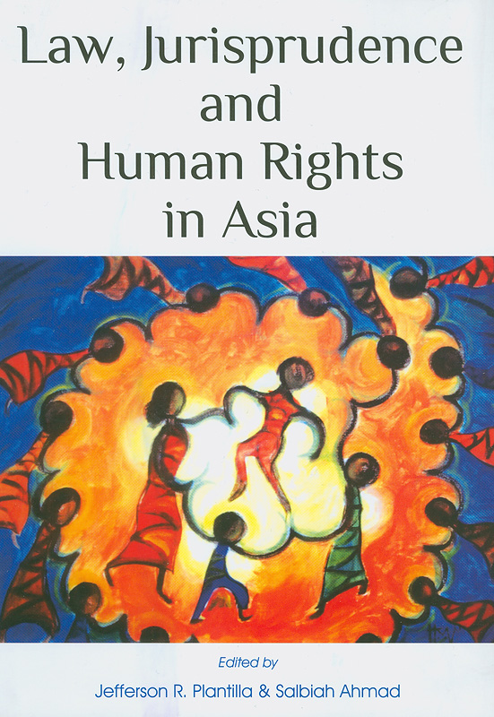 Law, Jurisprudence and Human Rights in Asia /edited by Jefferson R. Plantilla & Salbiah Ahmad