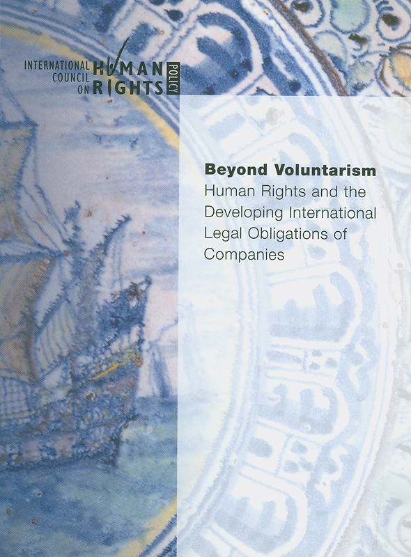 Beyond voluntarism :human rights and the developing international legal obligations of companies /International Council on Human Rights Policy