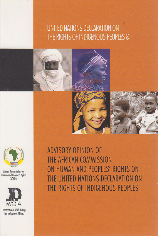 United Nations Declaration on the rights of indigenous people :advisory opinion of the African Commission on Human and Peoples' Rights on the United Nations Declaration on the rights of indigenous peoples /African Commission on Human and Peoples' Rights, IWGIA, Forenede Nationer.