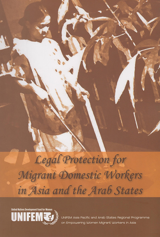 Legal protection for migrant domestic workers in Asia and the Arab States/United Nations Development Fund for Women UNIFEM