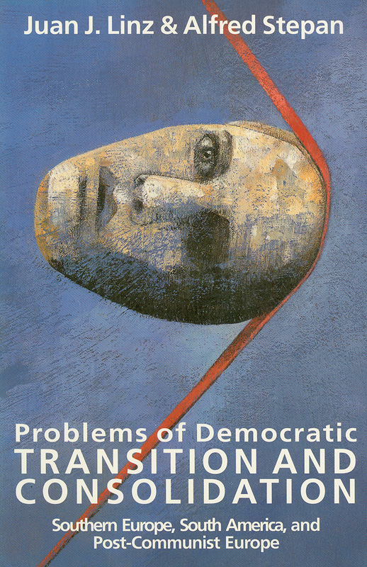 Problems of democratic transition and consolidation :southern Europe, South America, and post-communist Europe /Juan J. Linz and Alfred Stepan