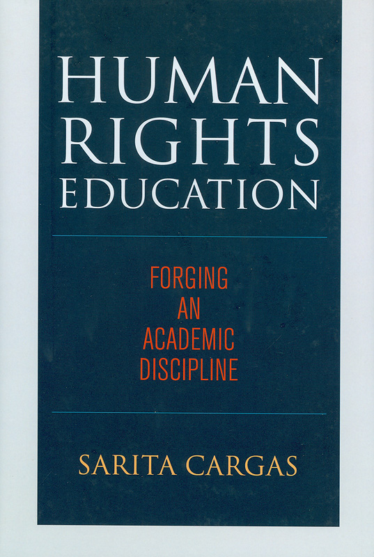 Human rights education :forging an academic discipline /Sarita Cargas