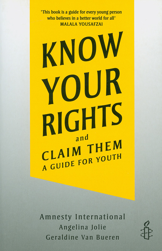 Know your rights and claim them /written by Nicky Parker at Amnesty International, with Angelina Jolie and Geraldine Van Bueren QC.||Know your rights and claim them : a guide for youth