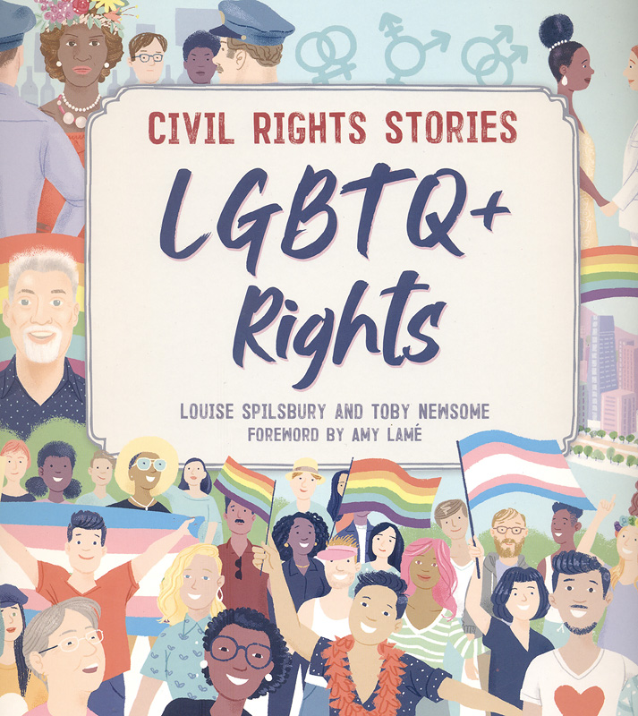 LGBTQ+ rights /written by Louise Spilsbury ; with illustrations by Toby Newsome ; foreword by Amy Lamé.||Civil rights stories LGBTQ+ rights