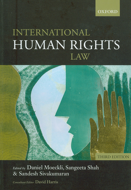 International human rights law /edited by Daniel Moeckli, Sangeeta Shah, Sandesh Sivakumaran ; consultant editor David Harris