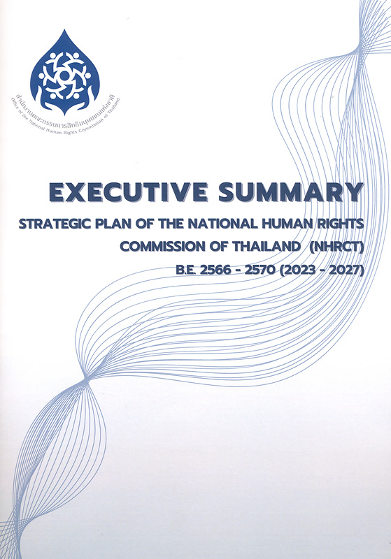 utive summary strategic plan of the National Human Rights Commission of Thailand (NHRCT), B.E. 2566 - 2570 (2023-2027)/the National Human Rights Commission of Thailand