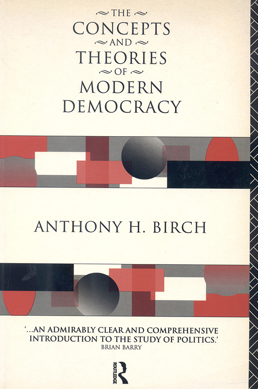 concepts and theories of modern democracy /Anthony H. Birch.