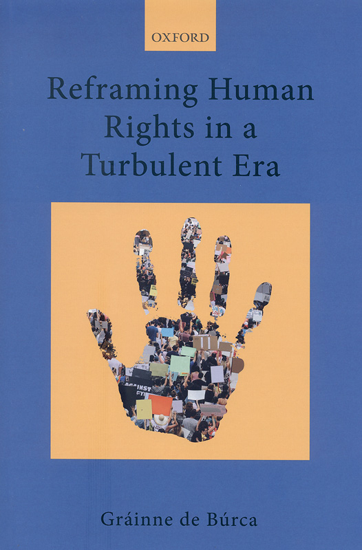 Reframing human rights in a turbulent era /Gráinne de Búrca