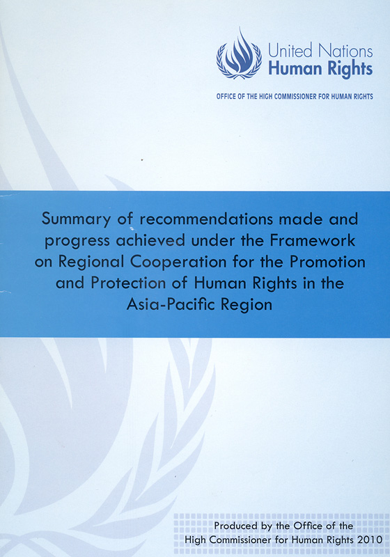 Summary of recommendations made and progress achieved under framework on regional cooperation for the promotion and protection of human rights in the Asia-Pacific Region/Office of the High Commissioner for Human Rights (OCHCR)