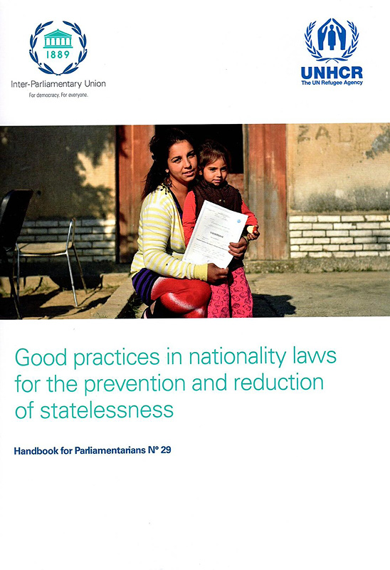 Good practices in nationality laws for the prevention and reduction of statelessness/UN High Commissioner for Refugees (UNHCR)||Handbook for Parliamentarians ;no.29