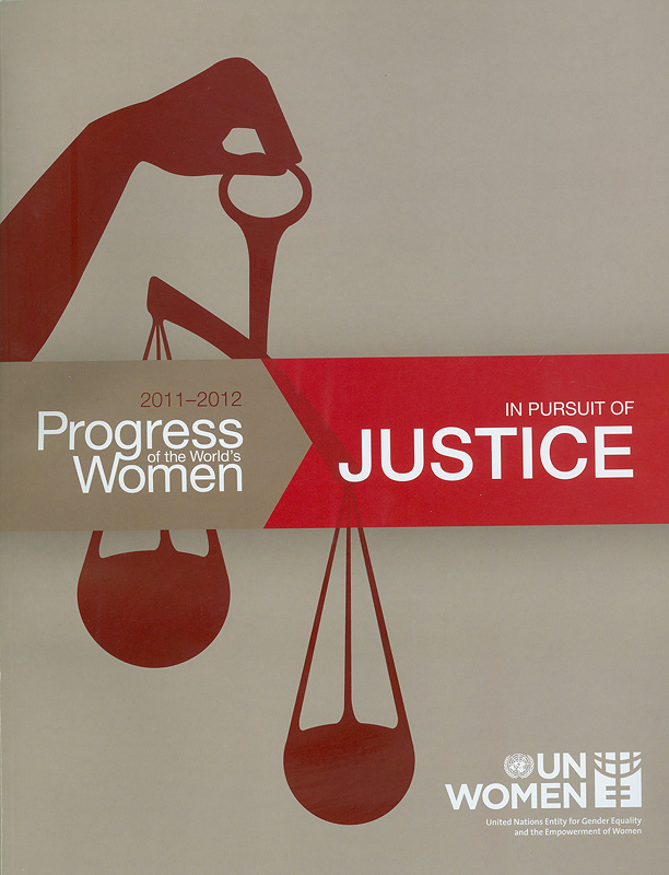 Progress of the world’s women 2011–2012 :in pursuit of justice/Laura Turquet...[et al.]||ความก้าวหน้าของผู้หญิงทั่วโลก พ.ศ. 2554-2555 : บทสรุปสำหรับผู้บริหาร เพื่อแสวงหาความยุติธรรม ||Progress of the world's women ;2011-2012