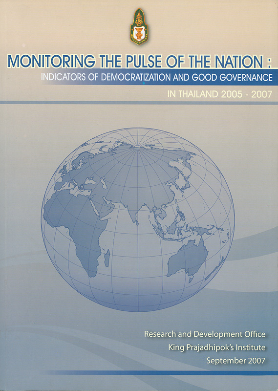 Monitoring the pulse of the nation :indicators of democratization and good governance in Thailand 2005-2007/researchers, Thawilwadee Bureekul ... [et al.]