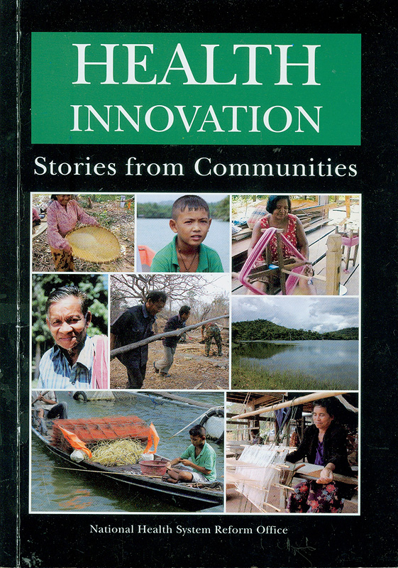 Health innovation :stories from communities /editor, Nirachara Ussavathirajit