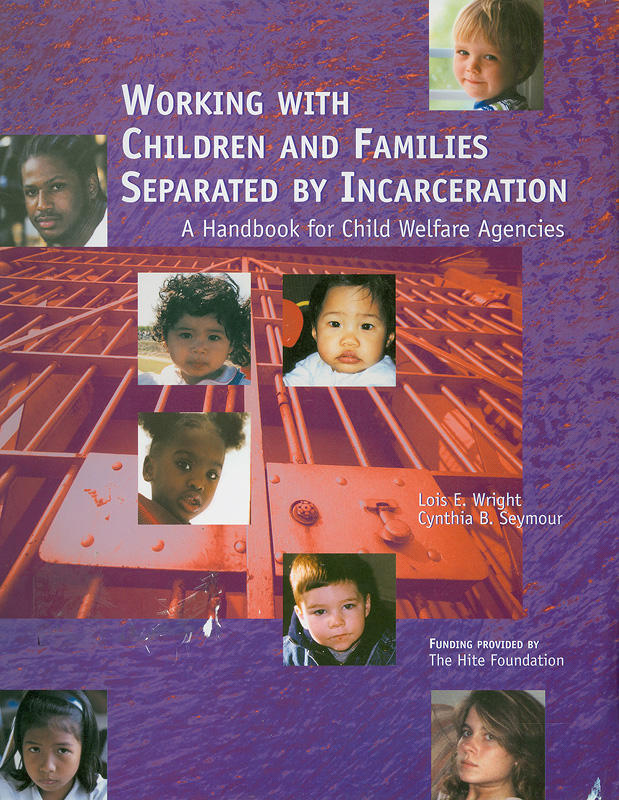 rking with children and families separated by incarceration :a handbook for child welfare agencies /Lois E. Wright, Cynthia B. Seymour