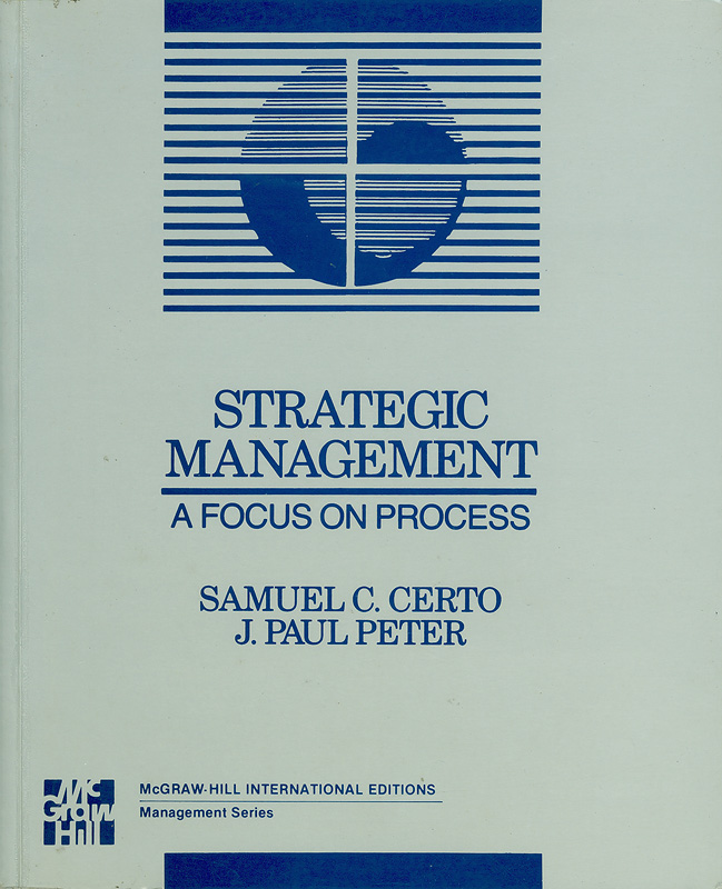 Strategic management :a focus on process /Samuel C. Certo, J. Paul Peter Peter||McGraw-Hill series in management