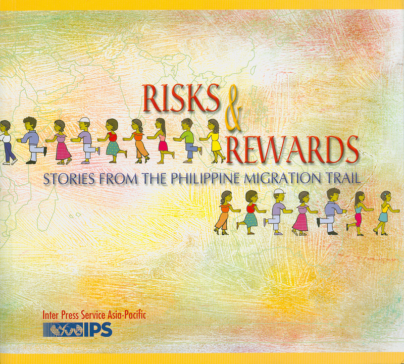 Risks & rewards :stories from the Philippine migration trail/IPS Asia-Pacific||Risks and rewards