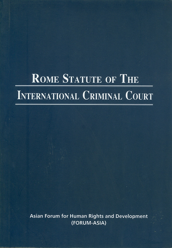 Rome Statute of the International Criminal Court /Asian Forum for Human Rights and Development
