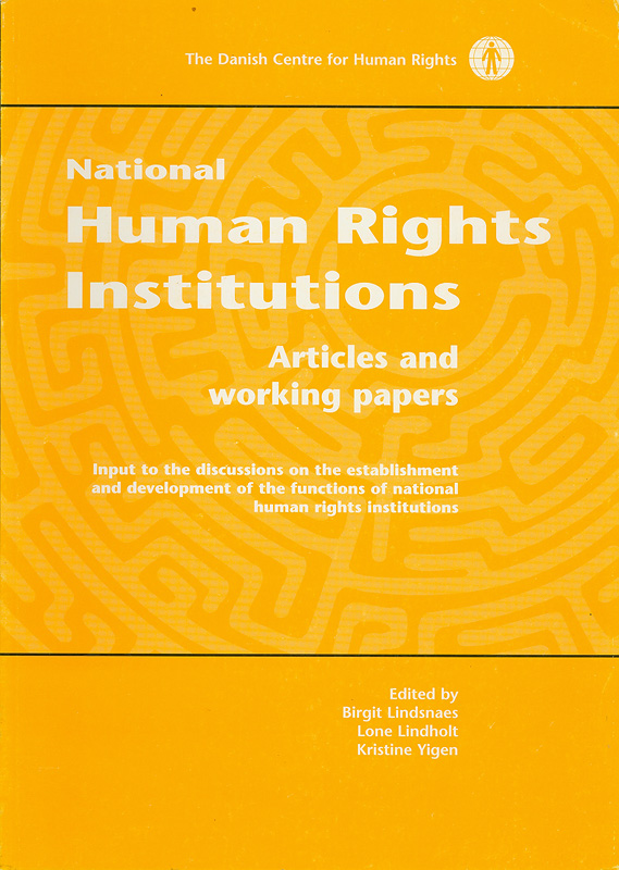 National human rights institutions :articles and working papers, input to the discussions on the establishment and development of the functions of national human rights institutions /edited by Birgit Lindsnaes, Lone Lindholt, Kristine Yigen||National human rights institutions